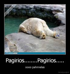 Pagirios........Pagirios..... - oooo pahmielas