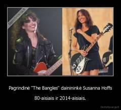 Pagrindinė "The Bangles" dainininkė Susanna Hoffs - 80-aisiais ir 2014-aisiais.