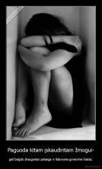 Paguoda kitam įskaudintam žmogui- - gali baigtis draugystes pabaiga ir išdavyste-gyvenimo klaida.