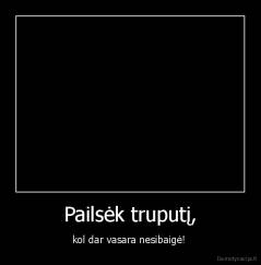 Pailsėk truputį, - kol dar vasara nesibaigė! 