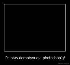 Paintas demotyvuoja photoshop'ą! - 