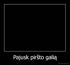 Pajusk piršto galią - 