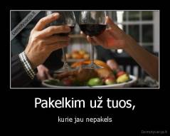 Pakelkim už tuos, - kurie jau nepakels