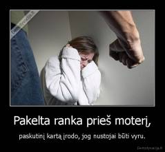Pakelta ranka prieš moterį, - paskutinį kartą įrodo, jog nustojai būti vyru.