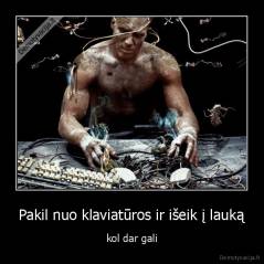 Pakil nuo klaviatūros ir išeik į lauką - kol dar gali