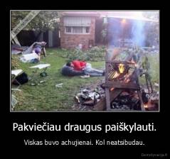Pakviečiau draugus paiškylauti. - Viskas buvo achujienai. Kol neatsibudau.