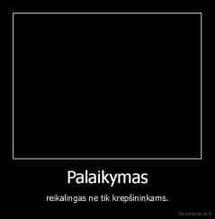 Palaikymas - reikalingas ne tik krepšininkams.