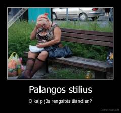 Palangos stilius - O kaip jūs rengsitės šiandien?