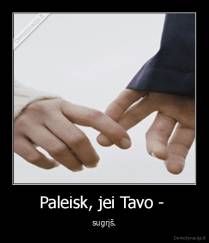 Paleisk, jei Tavo -  - sugrįš.