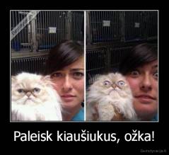 Paleisk kiaušiukus, ožka! - 