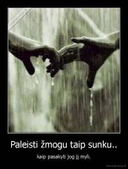 Paleisti žmogu taip sunku.. - kaip pasakyti jog jį myli.