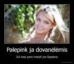 Palepink ja dovanėlėmis - Juk taip gera matyti jos šypsena