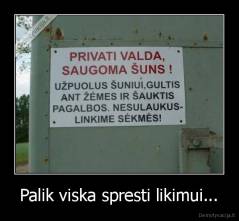 Palik viska spresti likimui... - 
