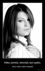 Palikai, pamiršai, neberašyk, kad sugrįžtu, - nes ji nebe maža mergaitė