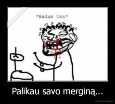 Palikau savo merginą... - 