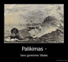Palikimas - - tavo gyvenimo tikslas