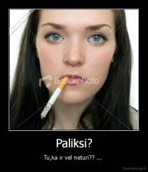 Paliksi? - Tu,ka ir vel neturi?? ... 