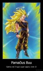 Pamačius Buu - Galima net 3 lygio super sajanu virsti :D