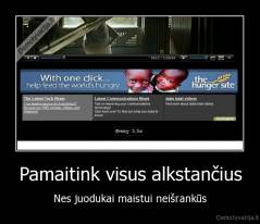 Pamaitink visus alkstančius - Nes juodukai maistui neišrankūs