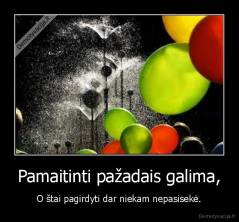 Pamaitinti pažadais galima, - O štai pagirdyti dar niekam nepasisekė.