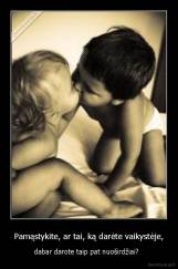 Pamąstykite, ar tai, ką darėte vaikystėje, - dabar darote taip pat nuoširdžiai?  