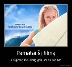 Pamatai šį filmą - ir supranti kiek daug gali, kol esi sveikas