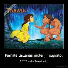 Pamatė tarzanas moterį ir suprato: - B**** netik žemei arti..