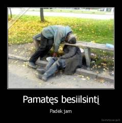 Pamatęs besiilsintį - Padėk jam