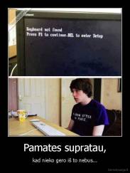 Pamates supratau, - kad nieko gero iš to nebus...