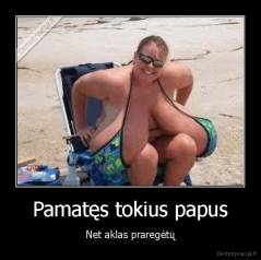 Pamatęs tokius papus - Net aklas praregėtų