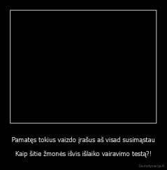 Pamatęs tokius vaizdo įrašus aš visad susimąstau - Kaip šitie žmonės išvis išlaiko vairavimo testą?!