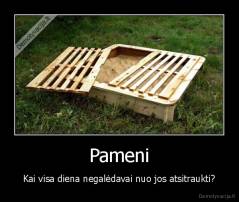 Pameni - Kai visa diena negalėdavai nuo jos atsitraukti?