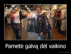 Pametė galvą dėl vaikino - 