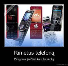 Pametus telefoną - Dauguma jaučiasi kaip be rankų