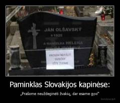 Paminklas Slovakijos kapinėse: - „Prašome neuždeginėti žvakių, dar esame gyvi“