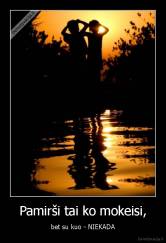 Pamirši tai ko mokeisi, - bet su kuo - NIEKADA