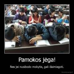 Pamokos jėga! - Nes jei nusibodo mokytis, gali išsimiegoti.