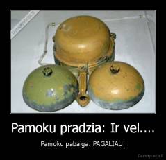 Pamoku pradzia: Ir vel.... - Pamoku pabaiga: PAGALIAU!