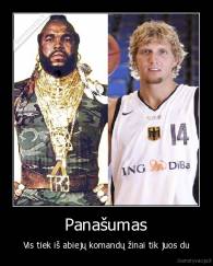 Panašumas - Vis tiek iš abiejų komandų žinai tik juos du