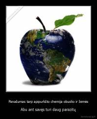 Panašumas tarp apipurkšto chemija obuolio ir žemės - Abu ant savęs turi daug parazitų