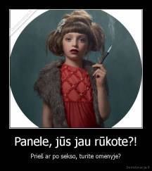 Panele, jūs jau rūkote?! - Prieš ar po sekso, turite omenyje?