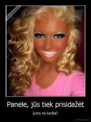 Panele, jūs tiek prisidažėt - Jums ne karšta?