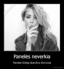 Panelės neverkia - Panelės liūdesį skandina dūmuose