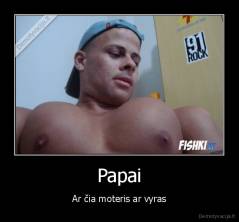 Papai - Ar čia moteris ar vyras