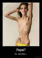 Papai? - Ne, negirdėjau...