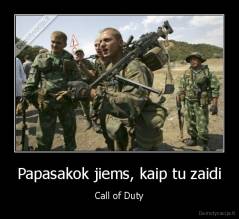 Papasakok jiems, kaip tu zaidi - Call of Duty