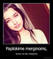 Paplokime merginoms, - kurios vis dar merginos