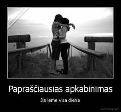 Papraščiausias apkabinimas - Jis leme visa diena