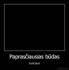 Paprasčiausias būdas - Sukčiauti