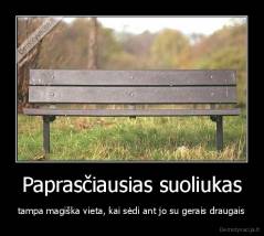 Paprasčiausias suoliukas - tampa magiška vieta, kai sėdi ant jo su gerais draugais